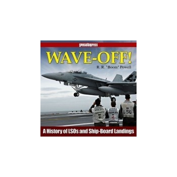 Wave Off - A History of LSOs and Ship-Board Landings