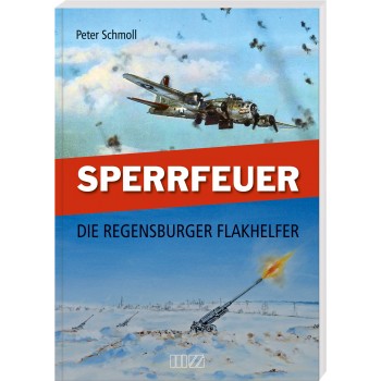 Sperrfeuer - Die Regensburger Flakhelfer