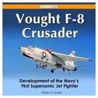 Vought F-8 Crusader - Development of the Navy`s First Supersonic Jet Fighter