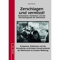 Zerschlagen und vermisst ! Rückkämpfer,Rückkehrer und der Abwicklungsstab der Wehrmacht