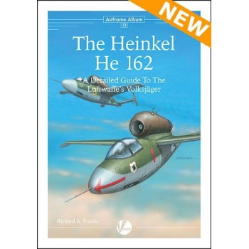 13, The Heinkel He 162 - A Detailed Guide to the Luftwaffe`s Volksjäger