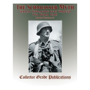 The Schmeisser Myth - German Submachine Guns Through Two World Wars