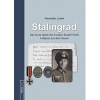 Stalingrad - Das kurze Leben des Funkers Rudoilf Theiß Feldpost aus dem Kessel