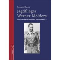 Jagdflieger Werner Mölders - Rote Linie zwischen Wehrmacht und Bundeswehr