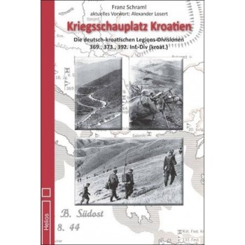 Kriegsschauplatz Kroatien -Die deutsch-kroatischen Legions Divisionen 369.,373.,392. Inf.-Div. (kroat.)