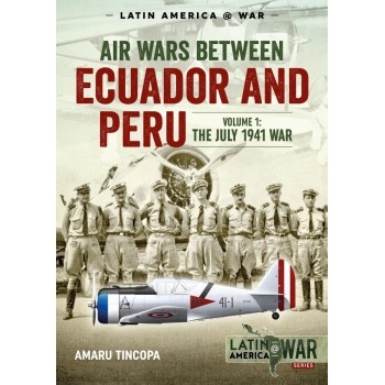 12, Air Wars Between Ecuador and Peru Vol.1 : The July 1941 War