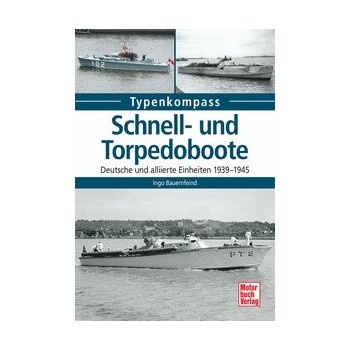 Schnell- und Torpedoboote - Deutsche und Alliierte Einheiten 1939 - 1945