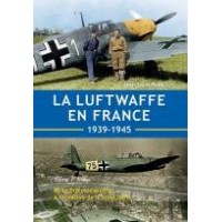 La Luftwaffe en France 1939 - 1945 Tome 1