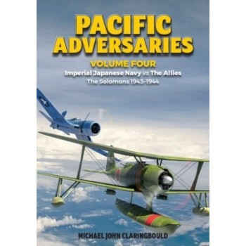 Pacific Adversaries – Volume Four: Imperial Japanese Navy vs The Allies – The Solomons 1943-1944