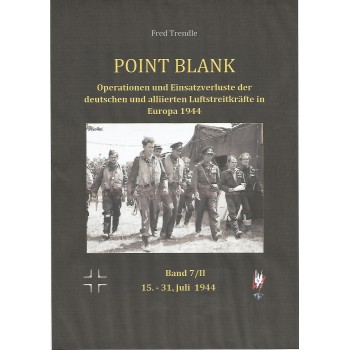 Point Blank Band 7/II :Operationen und Einsatzverluste der deutschen und alliierten Luftstreitkräfte in Europa 15.-31. Juli 1944