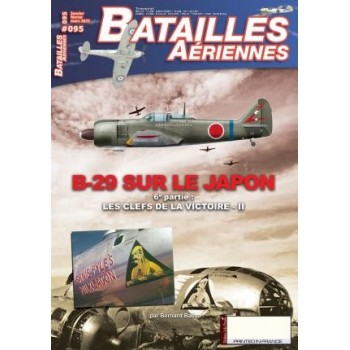 95, B-29 sur le JAPON - 6éme partie. Les clefs de la Victoire - II