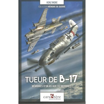 Tueur De B-17 : Memoires D`un As Aux 33 Victoires