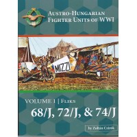 Austro-Hungarian Fighter Units of WW I Vol. 1: Fliks 68/J , 72/J & 74/J