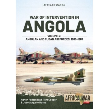 54, War of Intervention in Angola Volume 4 : Angolan and Cuban Air Forces, 1985-1987