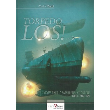 Torpedo Los ! - Les U-Boote Dans La Bataille De L`Atiantique Tome 1 : 1939 - 1941