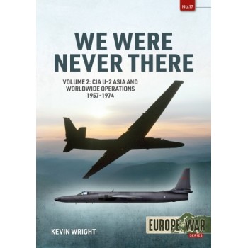17, We Were Never There Vol. 2 : CIA U-2 Asia and Worldwide Operations 1957-1974