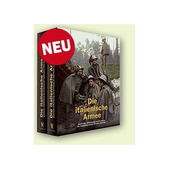 Die Italienische Armee - Geschichte, Uniformierung und Ausrüstung der Italienischen Armee im Ersten Weltkrieg