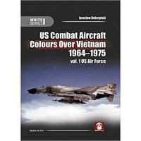 US Combat Aircraft Colours Over Vietnam 1964-1975. Vol. 1 : US Air Force