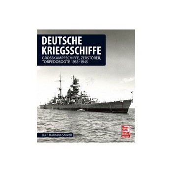 Deutsche Kriegsschiffe : Grosskampfschiffe, Zerstörer, Torpedoboote 1933-1945
