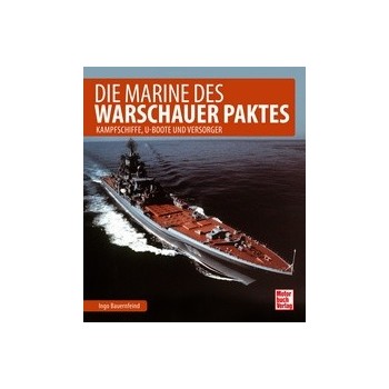 Die Marine des Warschauer Paktes - Kampfschiffe, U-Boote und Versorger