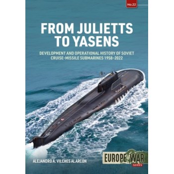 22, From Julietts to Yasens - Development and Operational History of Soviet Nuclear-Powered Cruise-Missile Submarines 1958-2022