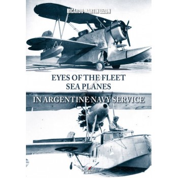 EYES OF THE FLEET - SEA PLANES IN ARGENTINE NAVY SERVICE