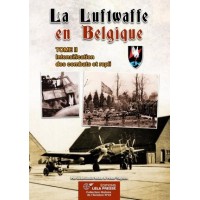 LA LUFTWAFFE EN BELGIQUE. TOME II - Intensification des combats et repli