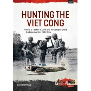 41, Hunting the Viet Cong Vol. 2 : The Fall of Diem and the Collapse of the Strategic Hamlets, 1961-1964