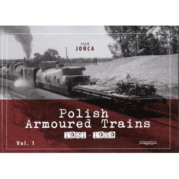 Polish Armoured Trains 1921 to 1939 Vol. 1