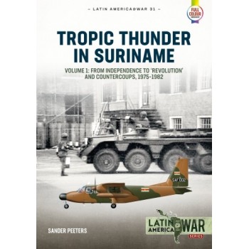 31, Tropic Thunder in Suriname Vol. 1 : From Independence to 'Revolution' and Countercoups 1975-1982