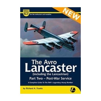 21, The Avro Lancaster (including the Lancastrian) Part 2 : Post-War Service - A Complete Guide
