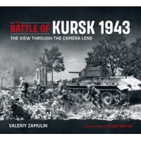 The Battle of Kursk 1943 - The View Through the Camera Lens