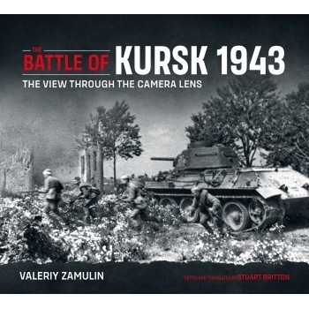 The Battle of Kursk 1943 - The View Through the Camera Lens
