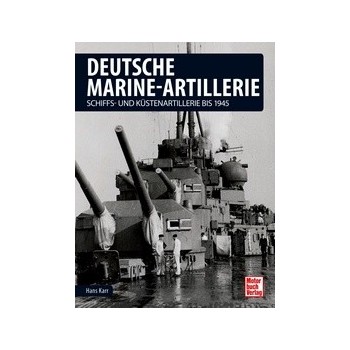 Deutsche Marine-Artillerie - Schiffs- und Küstenartillerie bis 1945