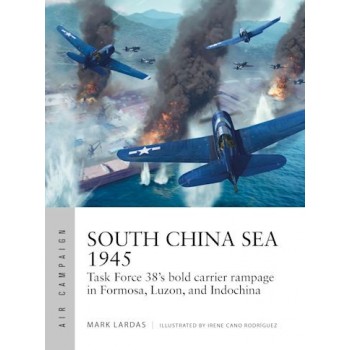36, South China Sea 1945 - Task Force 38's bold Carrier Rampage in Formosa, Luzon, and Indochina