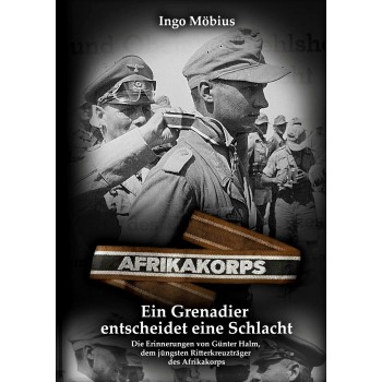 Ein Grenadier entscheidet eine Schlacht-Die Erinnerungen von Günter Halm