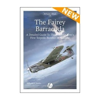 19, The Fairey Barracuda - A Detailed Guide to the Fleet Air Arm’s First Torpedo-Bomber Monoplane