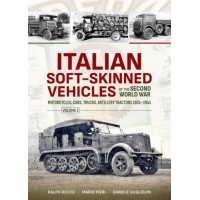 Italian Soft-Skinned Vehicles of the Second World War Vol. 2 : Motorcycles, Cars, Trucks, Artillery Tractors 1935–1945