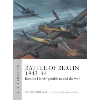11, Battle of Berlin 1943–44 Bomber Harris' gamble to end the war