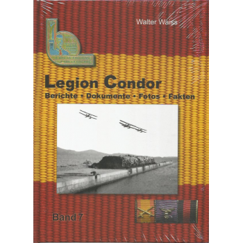 Legion Condor Band 7 : Berichte - Dokumente - Fotos - Fakten