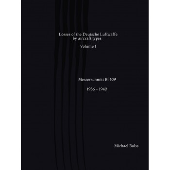 Losses of the Deutsche Luftwaffe by Aircraft Types Vol.1 : Messerschmitt Bf 109 1936 - 1940
