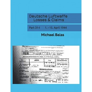 Deutsche Luftwaffe Losses & Claims Part 31/1 : 1. - 15. April 1944
