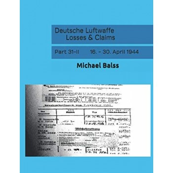 Deutsche Luftwaffe Losses & Claims Part 31/2 : 16. - 30. April 1944