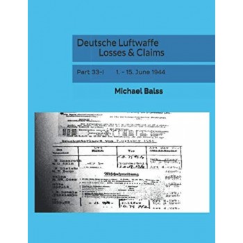 Deutsche Luftwaffe Losses & Claims Part 33/1 : 1. - 15. June 1944