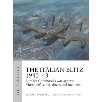 17, The Italian Blitz 1940–43 Bomber Command’s war against Mussolini’s cities, docks and factories