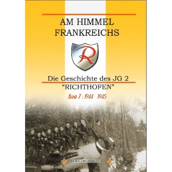 Am Himmel Frankreichs - Die Geschichte des JG 2 "Richthofen" Band 7 : 1944 - 1945