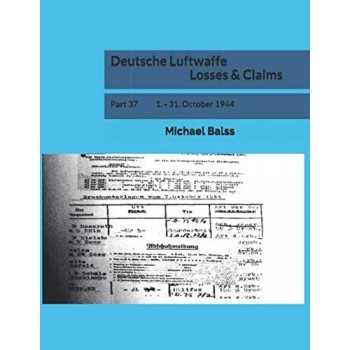 Deutsche Luftwaffe Losses & Claims Part 37 : 1. - 31. October 1944