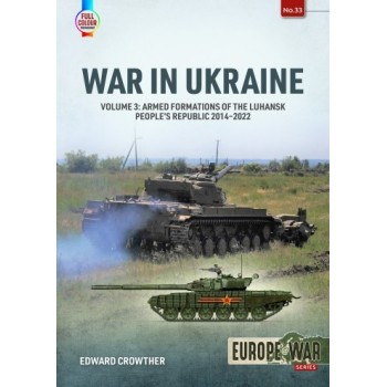 33, War in Ukraine Vol. 3 : Armed formations of the Luhansk People’s Republic, 2014-2022