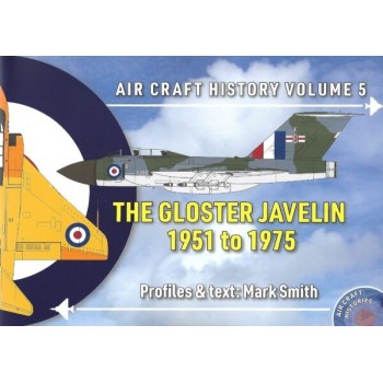 Aircraft History Vol. 5 : The Gloster Javelin 1951 to 1975