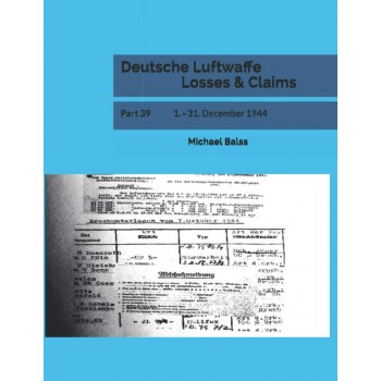 Deutsche Luftwaffe Losses & Claims Part 39 : 1. - 31. December 1944
